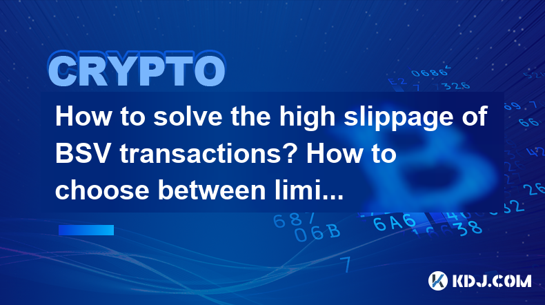How to solve the high slippage of BSV transactions? How to choose between limit and market orders? How to solve the high slippage of BSV transactions? How to choose between limit and market orders?