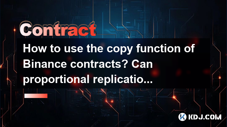 How to use the copy function of Binance contracts? Can proportional replication be set? How to use the copy function of Binance contracts? Can proportional replication be set?