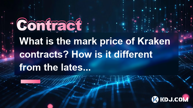 Was ist der Markpreis von Kraken -Verträgen? Wie unterscheidet es sich vom neuesten Transaktionspreis? Was ist der Markpreis von Kraken -Verträgen? Wie unterscheidet es sich vom neuesten Transaktionspreis?