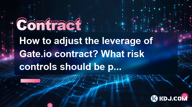 Comment ajuster l'effet de levier du contrat Gate.io? À quels contrôles de risque devraient être prêts à l'attention lors de l'ajustement de l'effet de levier? Comment ajuster l'effet de levier du contrat Gate.io? À quels contrôles de risque devraient être prêts à l'attention lors de l'ajustement de l'effet de levier?