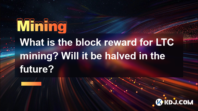 Quelle est la récompense du bloc pour l'exploitation de LTC? Sera-t-il divisé par deux à l'avenir? Quelle est la récompense du bloc pour l'exploitation de LTC? Sera-t-il divisé par deux à l'avenir?