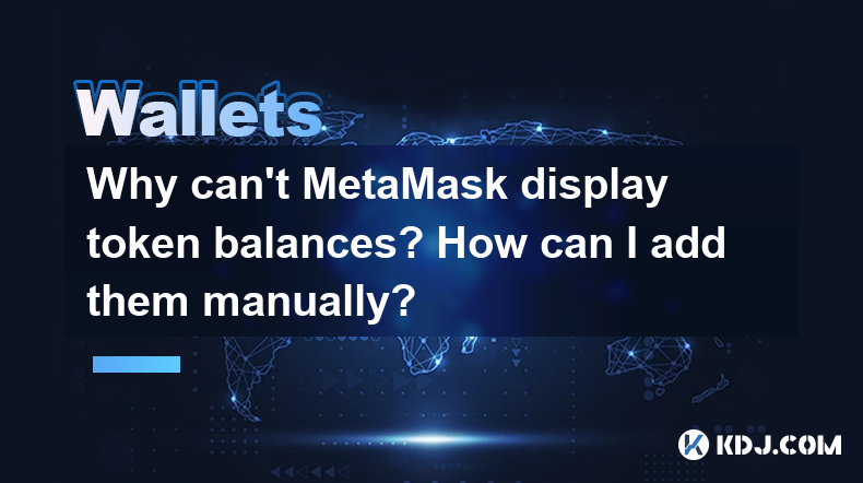 Why can't MetaMask display token balances? How can I add them manually? Why can't MetaMask display token balances? How can I add them manually?