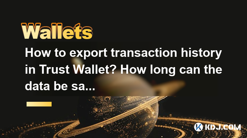 Wie exportieren Sie die Transaktionsgeschichte in Trust Wallet? Wie lange können die Daten gespeichert werden? Wie exportieren Sie die Transaktionsgeschichte in Trust Wallet? Wie lange können die Daten gespeichert werden?