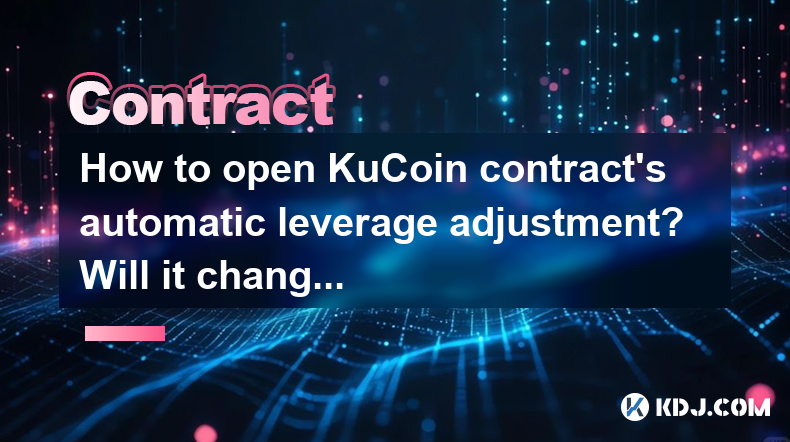 Comment ouvrir l'ajustement automatique du contrat de Kucoin? Est-ce que cela changera dynamiquement en fonction des risques? Comment ouvrir l'ajustement automatique du contrat de Kucoin? Est-ce que cela changera dynamiquement en fonction des risques?