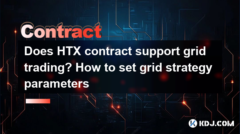 Wird HTX Contract Support Grid -Handel gehandelt? So setzen Sie Gitterstrategieparameter Wird HTX Contract Support Grid -Handel gehandelt? So setzen Sie Gitterstrategieparameter