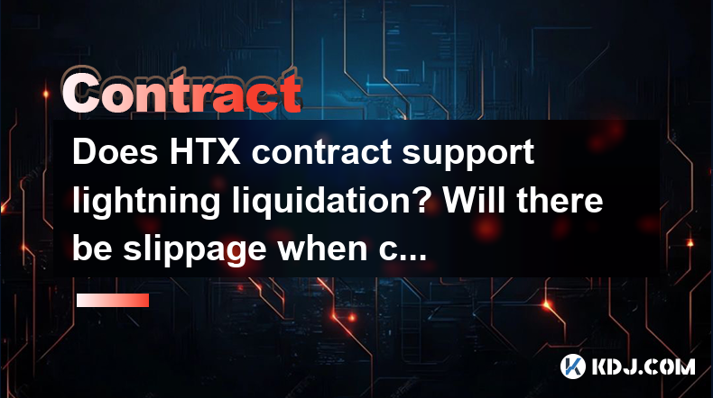 Does HTX contract support lightning liquidation? Will there be slippage when closing at market price Does HTX contract support lightning liquidation? Will there be slippage when closing at market price