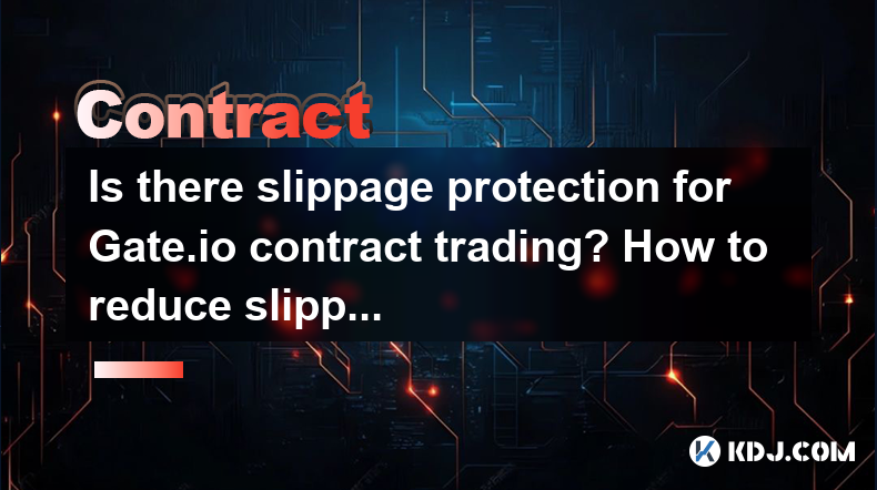 Y a-t-il une protection de glissement pour le trading du contrat GATE.IO? Comment réduire les pertes de glissement pour les ordres importants? Y a-t-il une protection de glissement pour le trading du contrat GATE.IO? Comment réduire les pertes de glissement pour les ordres importants?