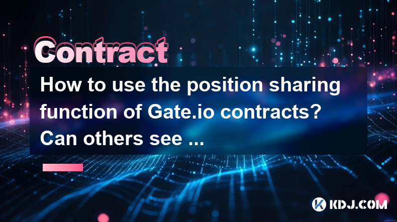 Comment utiliser la fonction de partage de position des contrats gate.io? Les autres peuvent-ils voir mes positions? Comment utiliser la fonction de partage de position des contrats gate.io? Les autres peuvent-ils voir mes positions?