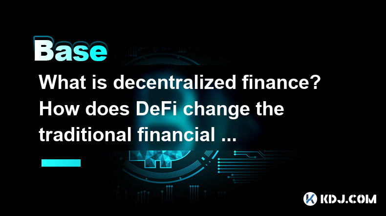 What is decentralized finance? How does DeFi change the traditional financial service model? What is decentralized finance? How does DeFi change the traditional financial service model?