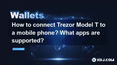How to connect Trezor Model T to a mobile phone? What apps are supported?