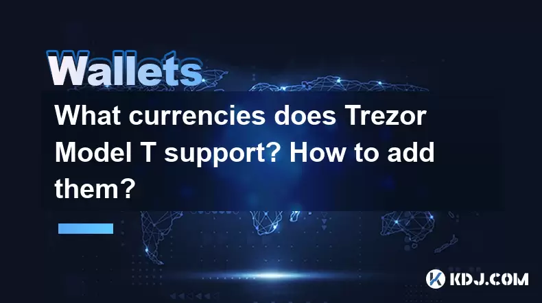 Quelles devises prennent en charge le modèle T de Trezor? Comment les ajouter? Quelles devises prennent en charge le modèle T de Trezor? Comment les ajouter?