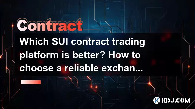 Which SUI contract trading platform is better? How to choose a reliable exchange? Which SUI contract trading platform is better? How to choose a reliable exchange?