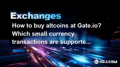 How to buy altcoins at Gate.io? Which small currency transactions are supported