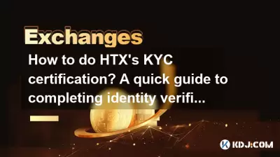 How to do HTX's KYC certification? A quick guide to completing identity verification