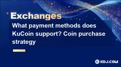 Welche Zahlungsmethoden unterstützt Kucoin? Münzkaufstrategie
