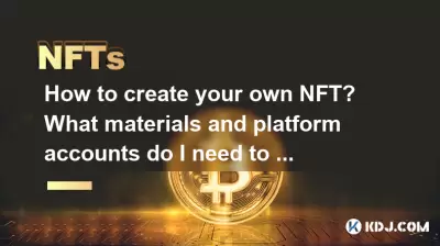 How to create your own NFT? What materials and platform accounts do I need to prepare?