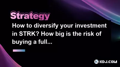 How to diversify your investment in STRK? How big is the risk of buying a full position? How to diversify your investment in STRK? How big is the risk of buying a full position?