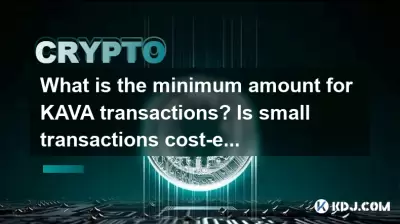 What is the minimum amount for KAVA transactions? Is small transactions cost-effective?
