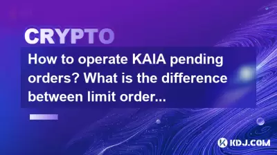 How to operate KAIA pending orders? What is the difference between limit orders and market orders?