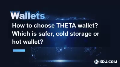 How to choose THETA wallet? Which is safer, cold storage or hot wallet?
