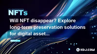 Will NFT disappear? Explore long-term preservation solutions for digital assets