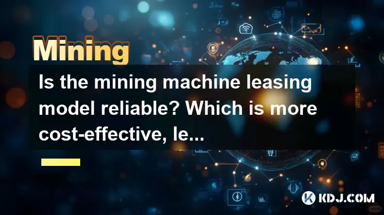 Is the mining machine leasing model reliable? Which is more cost-effective, leasing or self-purchase? Is the mining machine leasing model reliable? Which is more cost-effective, leasing or self-purchase?