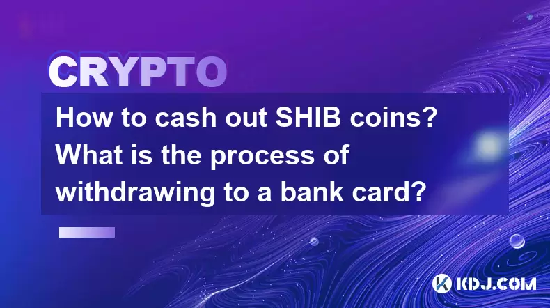 How to cash out SHIB coins? What is the process of withdrawing to a bank card? How to cash out SHIB coins? What is the process of withdrawing to a bank card?