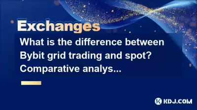 What is the difference between Bybit grid trading and spot? Comparative analysis
