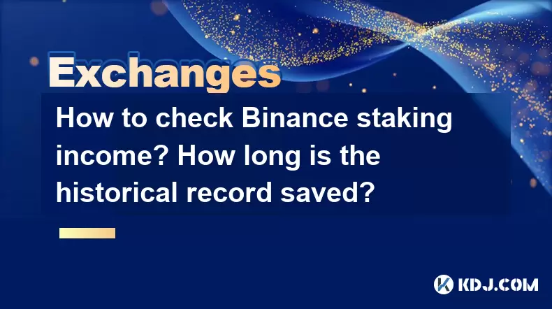 How to check Binance staking income? How long is the historical record saved? How to check Binance staking income? How long is the historical record saved?