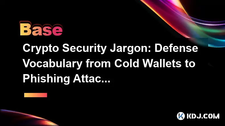 Crypto Security Jargon: Defense Vocabulary from Cold Wallets to Phishing Attacks Crypto Security Jargon: Defense Vocabulary from Cold Wallets to Phishing Attacks