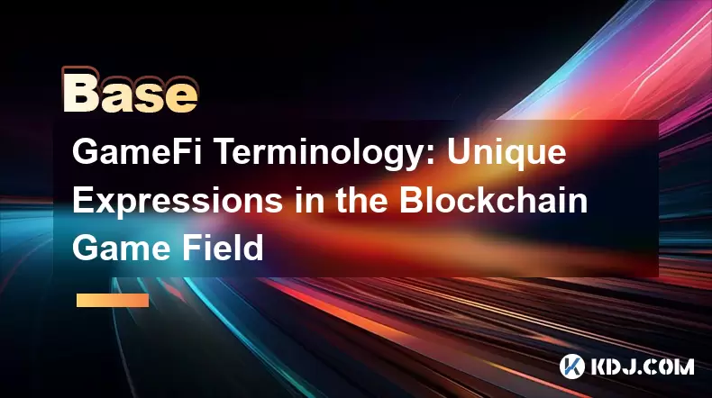 GameFi Terminology: Unique Expressions in the Blockchain Game Field GameFi Terminology: Unique Expressions in the Blockchain Game Field