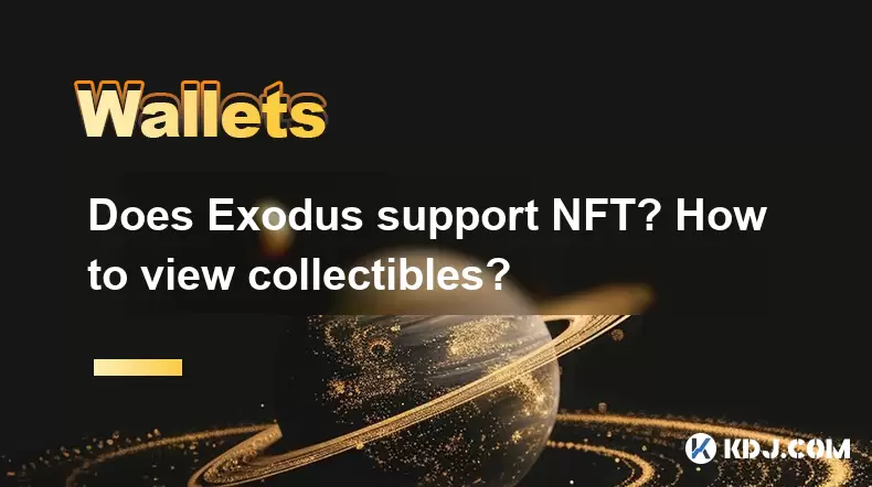 Unterstützt Exodus NFT? Wie kann ich Sammlerstücke anzeigen? Unterstützt Exodus NFT? Wie kann ich Sammlerstücke anzeigen?