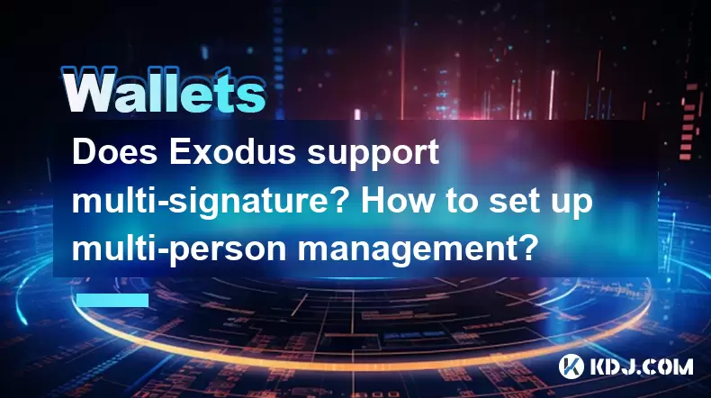 Exodus는 다중 서명을 지원합니까? 다인 관리를 설정하는 방법? Exodus는 다중 서명을 지원합니까? 다인 관리를 설정하는 방법?
