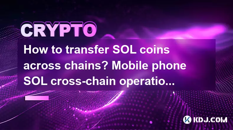 Comment transférer des pièces SOL à travers les chaînes? Guide de l'opération transversale SOL MOBILE SOL Comment transférer des pièces SOL à travers les chaînes? Guide de l'opération transversale SOL MOBILE SOL