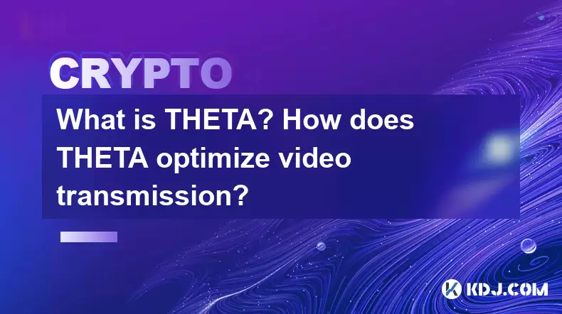What is THETA? How does THETA optimize video transmission? What is THETA? How does THETA optimize video transmission?
