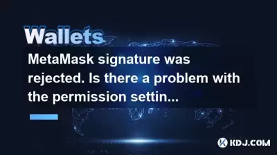 MetaMask signature was rejected. Is there a problem with the permission setting?