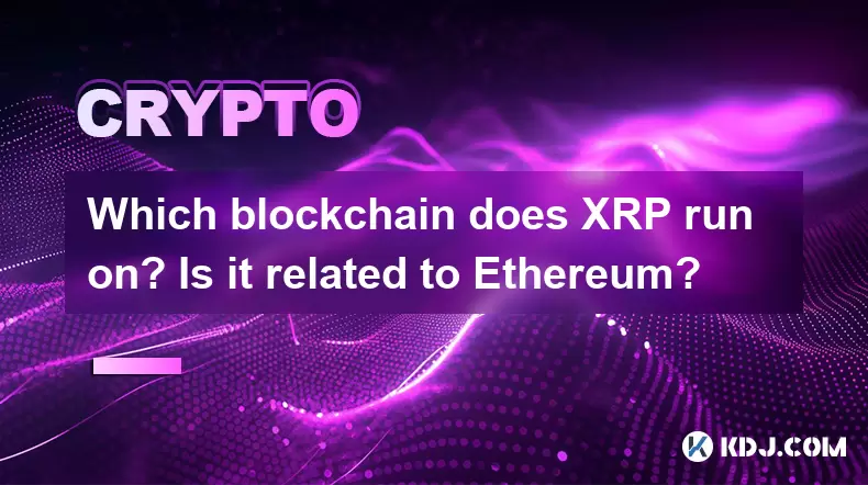 Sur quelle blockchain XRP fonctionne-t-il? Est-ce lié à Ethereum? Sur quelle blockchain XRP fonctionne-t-il? Est-ce lié à Ethereum?