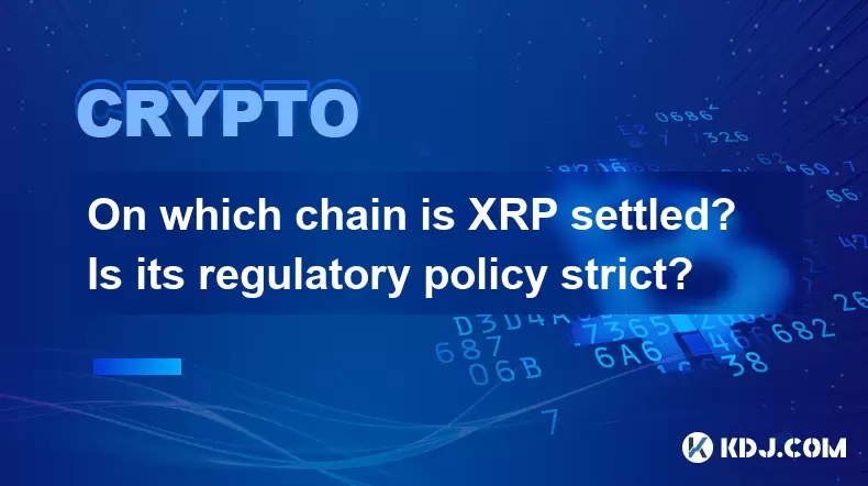 On which chain is XRP settled? Is its regulatory policy strict? On which chain is XRP settled? Is its regulatory policy strict?