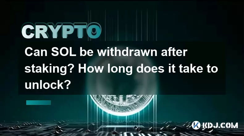 Can SOL be withdrawn after staking? How long does it take to unlock? Can SOL be withdrawn after staking? How long does it take to unlock?