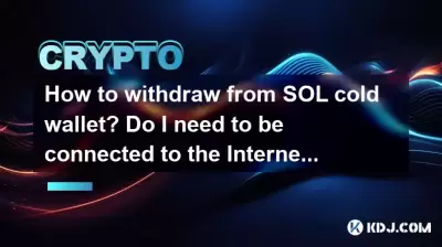 How to withdraw from SOL cold wallet? Do I need to be connected to the Internet?