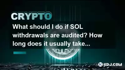 What should I do if SOL withdrawals are audited? How long does it usually take?