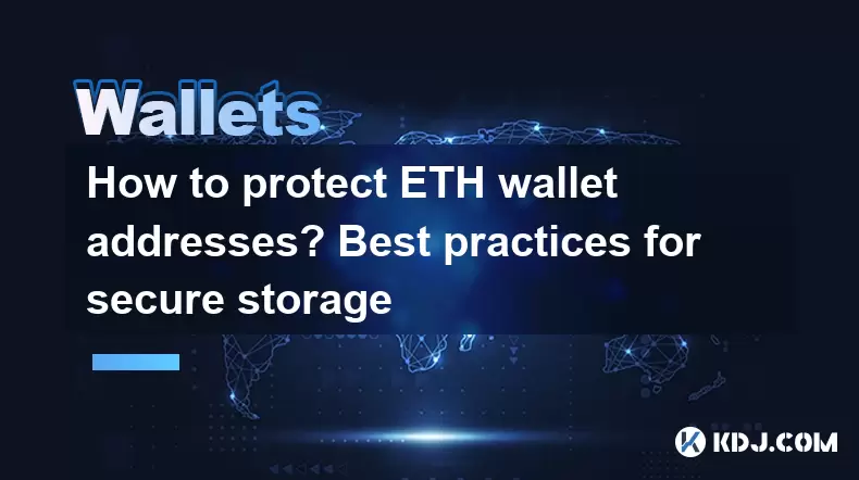 How to protect ETH wallet addresses? Best practices for secure storage How to protect ETH wallet addresses? Best practices for secure storage