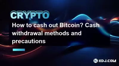 Comment encaisser Bitcoin? Méthodes et précautions de retrait en espèces