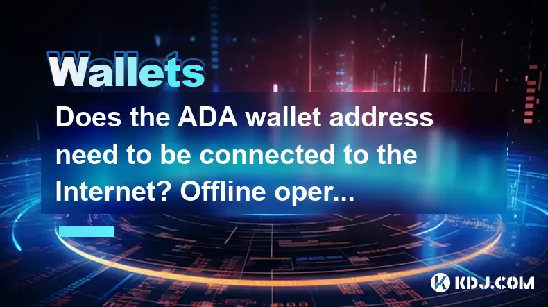 Does the ADA wallet address need to be connected to the Internet? Offline operation possibility Does the ADA wallet address need to be connected to the Internet? Offline operation possibility