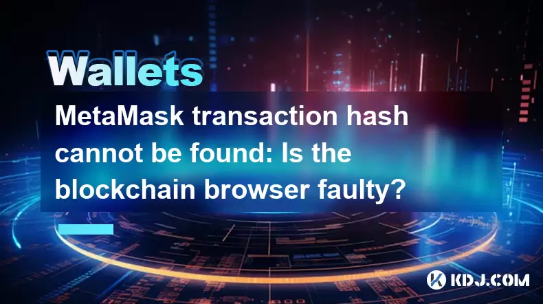 Le hachage de la transaction Metamask ne peut être trouvé: le navigateur de blockchain est-il défectueux? Le hachage de la transaction Metamask ne peut être trouvé: le navigateur de blockchain est-il défectueux?
