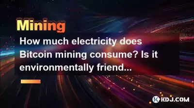 How much electricity does Bitcoin mining consume? Is it environmentally friendly? How much electricity does Bitcoin mining consume? Is it environmentally friendly?