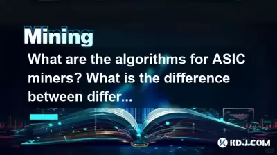 What are the algorithms for ASIC miners? What is the difference between different algorithms? What are the algorithms for ASIC miners? What is the difference between different algorithms?