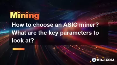 How to choose an ASIC miner? What are the key parameters to look at? How to choose an ASIC miner? What are the key parameters to look at?