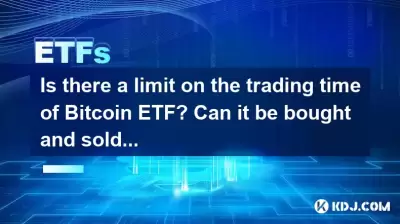 Gibt es eine Grenze für die Handelszeit von Bitcoin ETF? Kann es jederzeit gekauft und verkauft werden? Gibt es eine Grenze für die Handelszeit von Bitcoin ETF? Kann es jederzeit gekauft und verkauft werden?