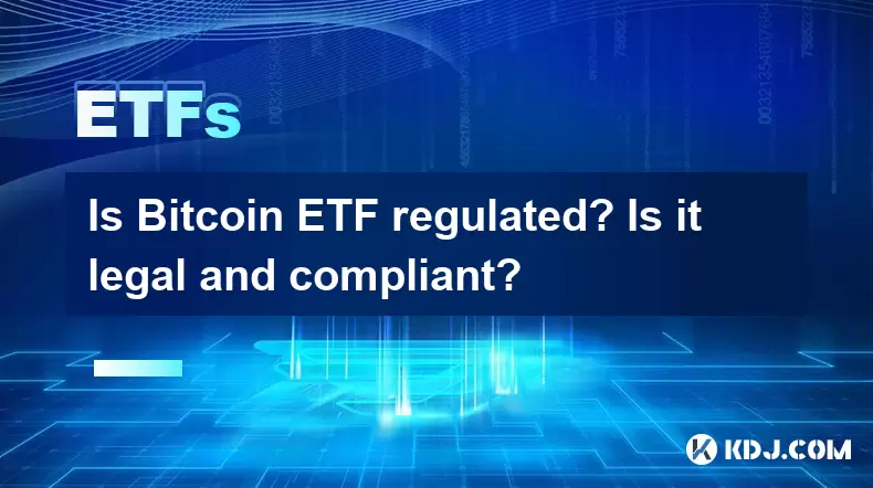 Bitcoin ETF가 규제됩니까? 합법적이고 준수합니까? Bitcoin ETF가 규제됩니까? 합법적이고 준수합니까?